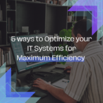 optimize IT systems for max efficiency